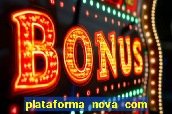 plataforma nova com bonus de cadastro sem deposito